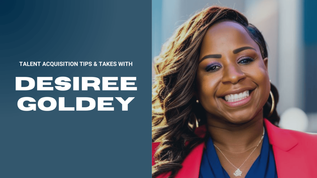 Image of Desiree Goldey who shares her tips and takes on talent acquisition